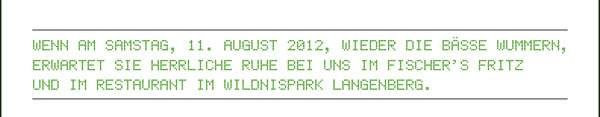 Wenn am Samstag, 11. August 2012, wieder die Bässe wummern, erwartet Sie herrliche Ruhe bei uns im Fischer’s Fritz und im Restaurant im Wildnispark Langenberg.